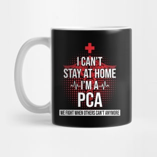 I Can't Stay At Home I'm A PCA We Fight - Nurse Gift Mug